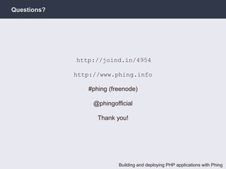 Questions?




             http://joind.in/4954

             http://www.phing.info

                #phing (freenode)

                  @phingofﬁcial

                   Thank you!




                          Building and deploying PHP applications with Phing
 