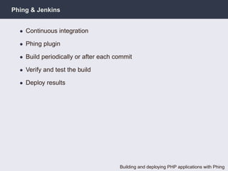 Phing & Jenkins


  • Continuous integration

  • Phing plugin

  • Build periodically or after each commit

  • Verify an...