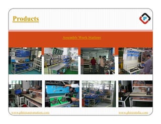 Products

                           Assembly Work Stations




www.phinixautomation.com                            www.phinixindia.com
 