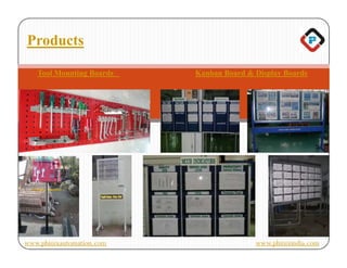 Products

   Tool Mounting Boards    Kanban Board & Display Boards




www.phinixautomation.com                  www.phinixindia.com
 