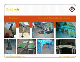 Products

    Data Sheets            Conveyors & Material Handling Systems




www.phinixautomation.com                          www.phinixindia.com
 