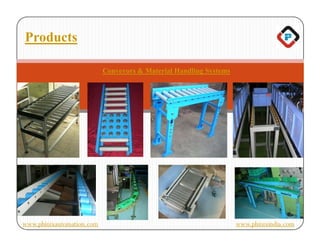Products

                           Conveyors & Material Handling Systems




www.phinixautomation.com                                           www.phinixindia.com
 