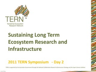 Sustaining Long Term Ecosystem Research and Infrastructure2011 TERN Symposium   - Day 2 