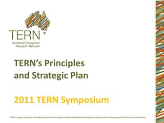 TERN’s Principles  and Strategic Plan 2011 TERN Symposium 