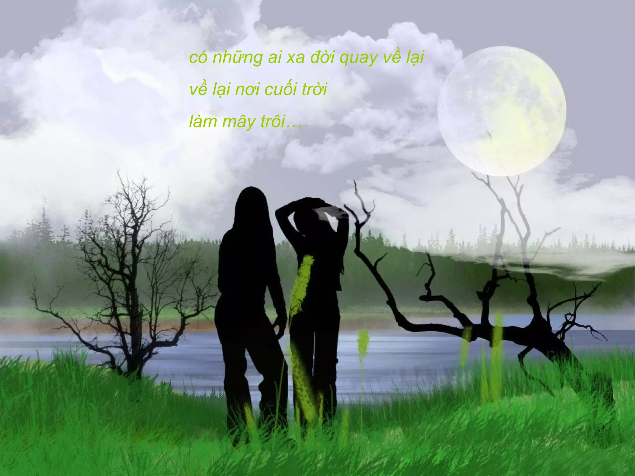 có những ai xa đời quay về lại
về lại nơi cuối trời
làm mây trôi…
 