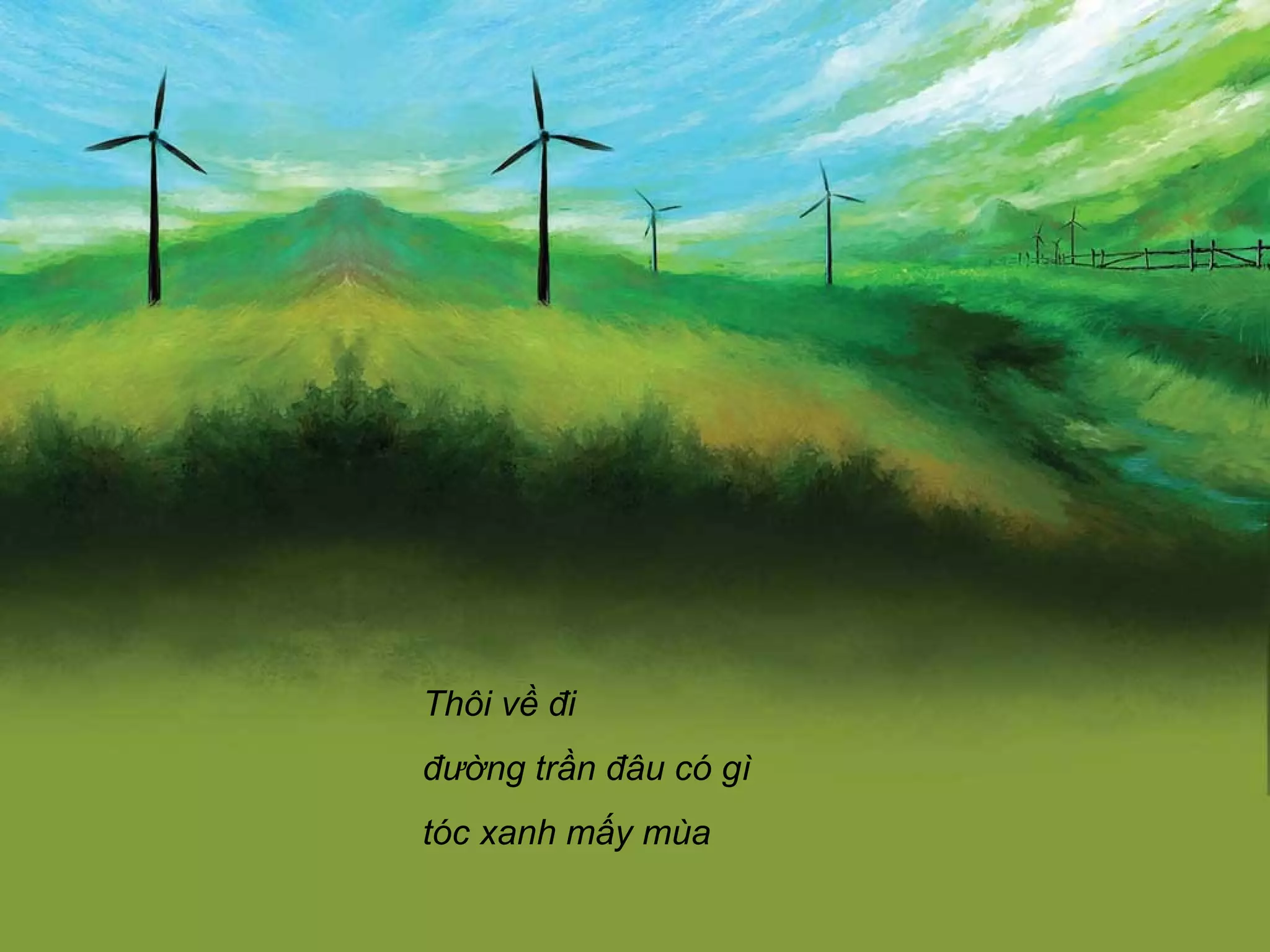 Thôi về đi
đường trần đâu có gì
tóc xanh mấy mùa
 