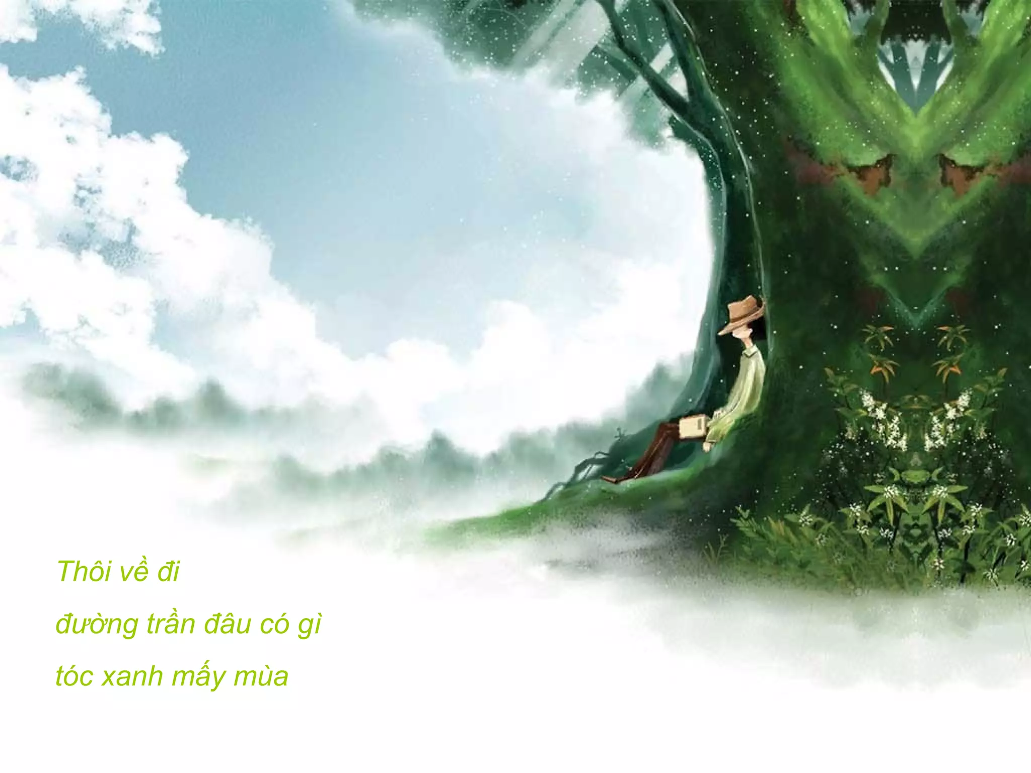 Thôi về đi
đường trần đâu có gì
tóc xanh mấy mùa
 