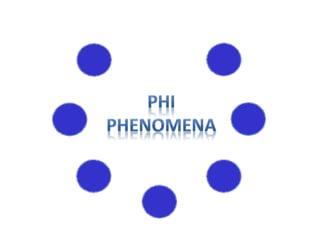 Phi Phenomena
 