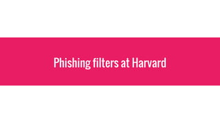 Phishing filters at Harvard
 