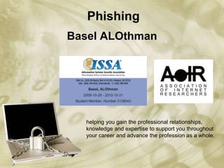Basel ALOthman Phishing helping you gain the professional relationships, knowledge and expertise to support you throughout your career and advance the profession as a whole.  