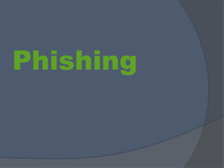 Phishing
 