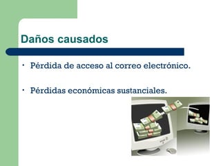 Daños causados Pérdida de acceso al correo electrónico. Pérdidas económicas sustanciales. 