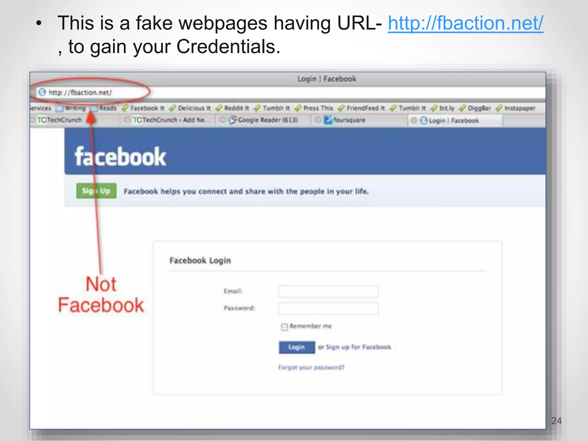 • This is a fake webpages having URL- http://fbaction.net/
, to gain your Credentials.
24
 