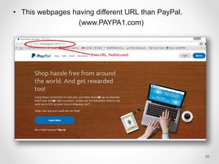 • This webpages having different URL than PayPal.
(www.PAYPA1.com)
26
 