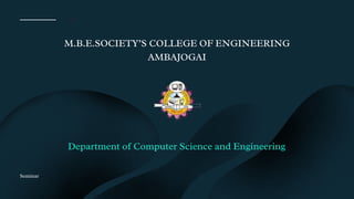 01
Seminar
M.B.E.SOCIETY’S COLLEGE OF ENGINEERING
AMBAJOGAI
Department of Computer Science and Engineering
 