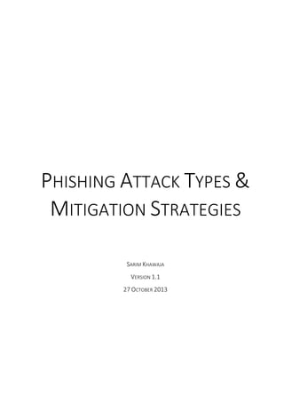 PHISHING ATTACK TYPES &
MITIGATION STRATEGIES
SARIM KHAWAJA
VERSION 1.1
27 OCTOBER 2013
 