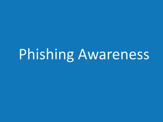 Phishing Awareness
 
