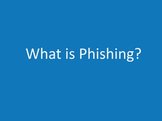 What is Phishing?
 