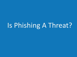 Is Phishing A Threat?
 