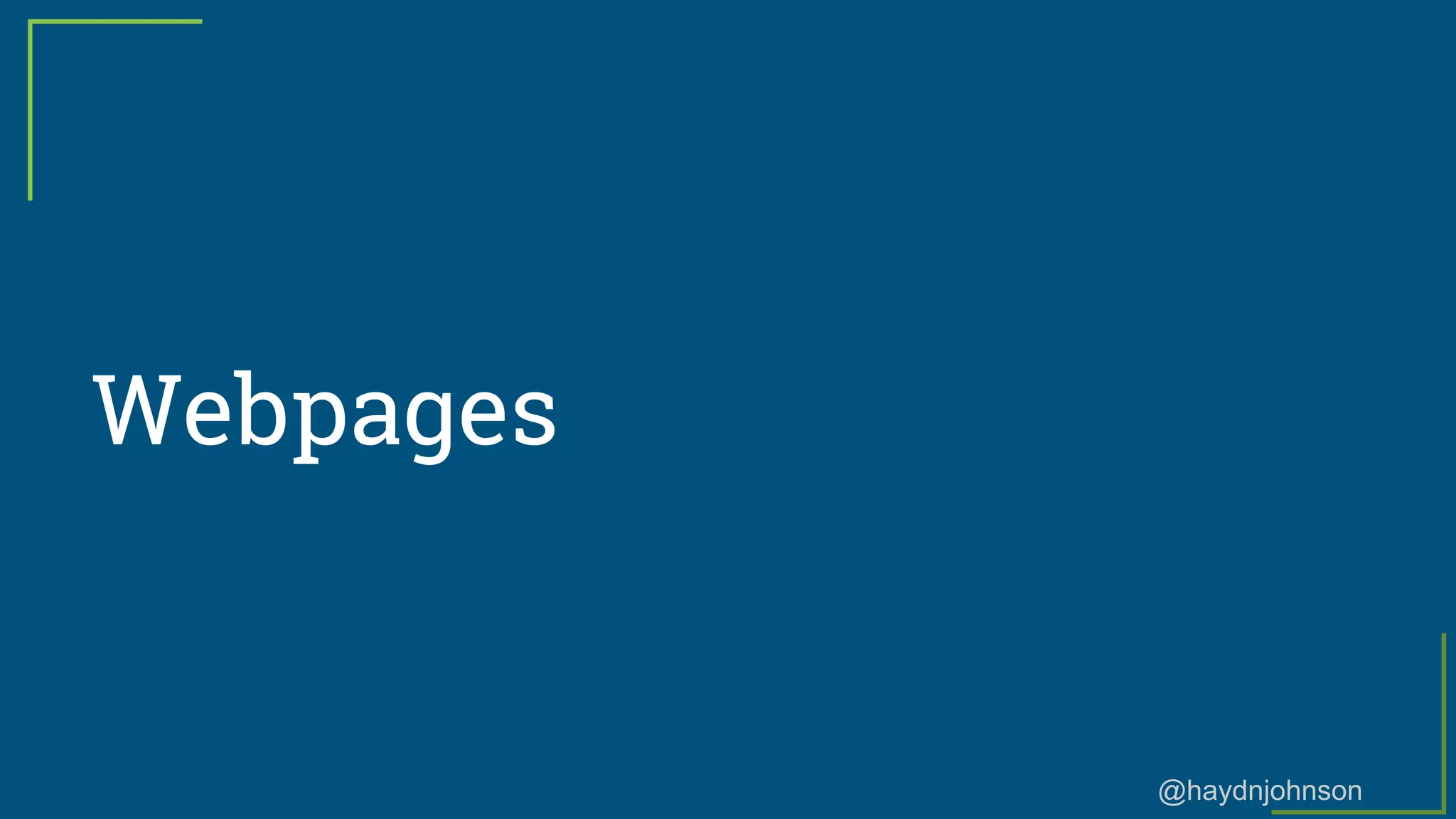 @haydnjohnson
Webpages
 