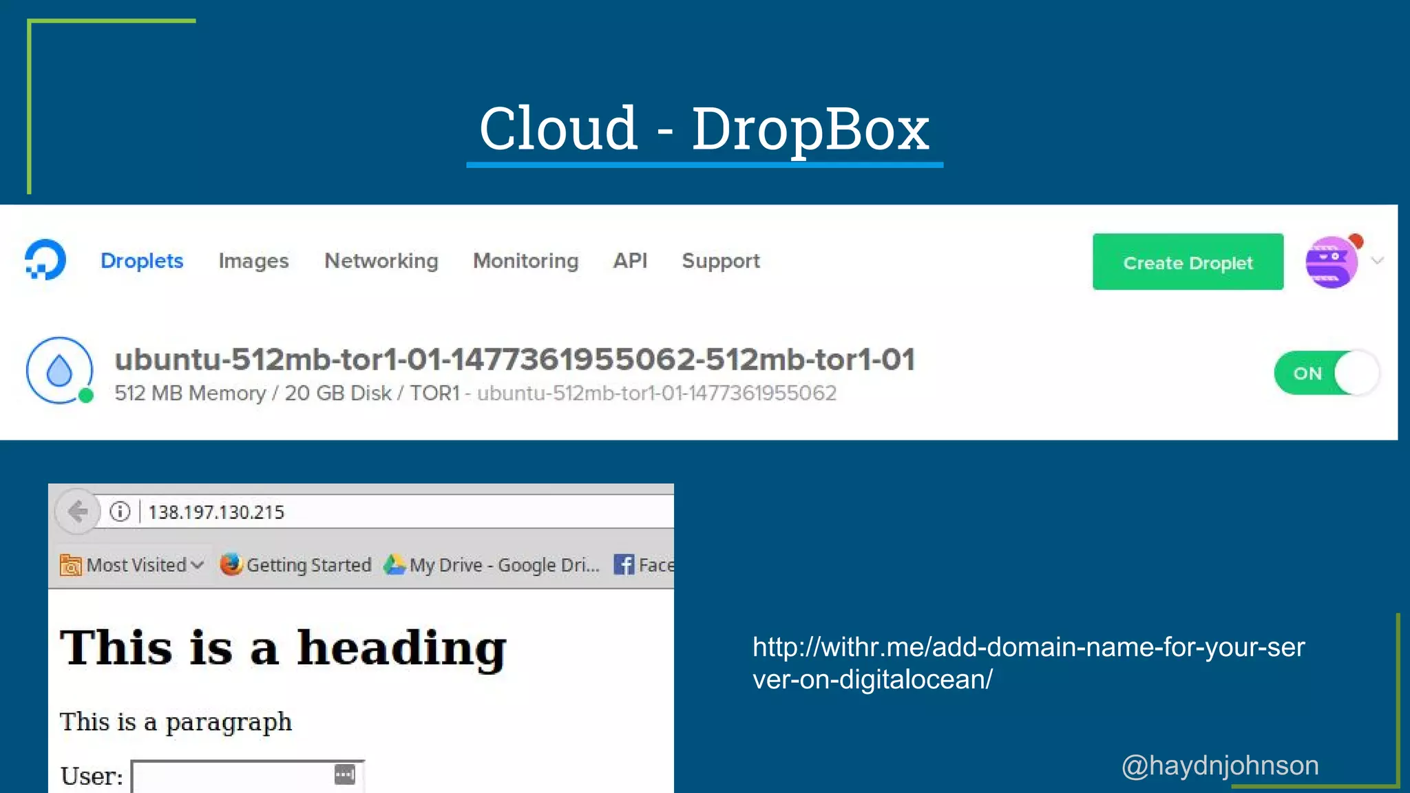 @haydnjohnson
Cloud - DropBox
http://withr.me/add-domain-name-for-your-ser
ver-on-digitalocean/
 