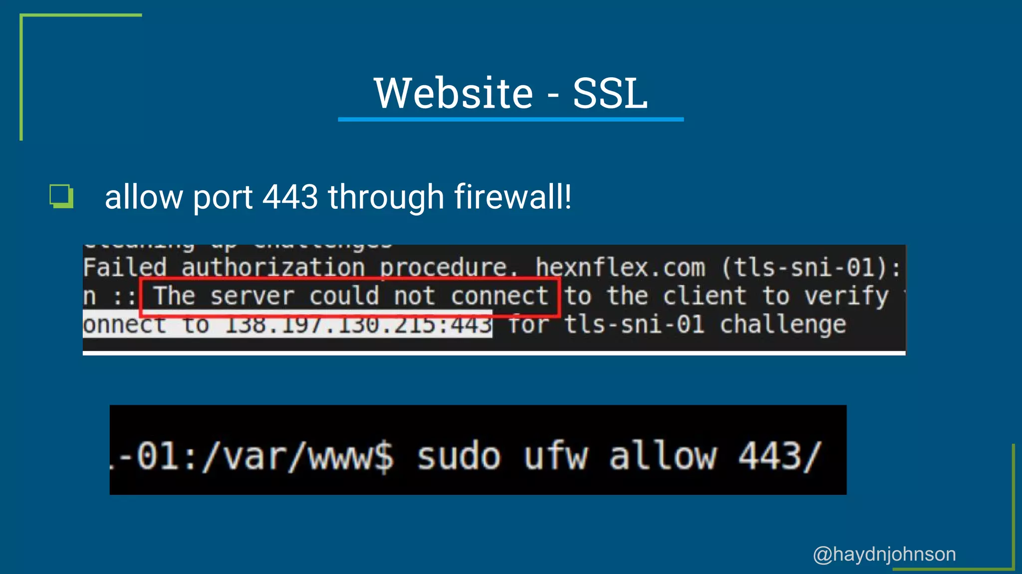 @haydnjohnson
Website - SSL
❏ allow port 443 through firewall!
 