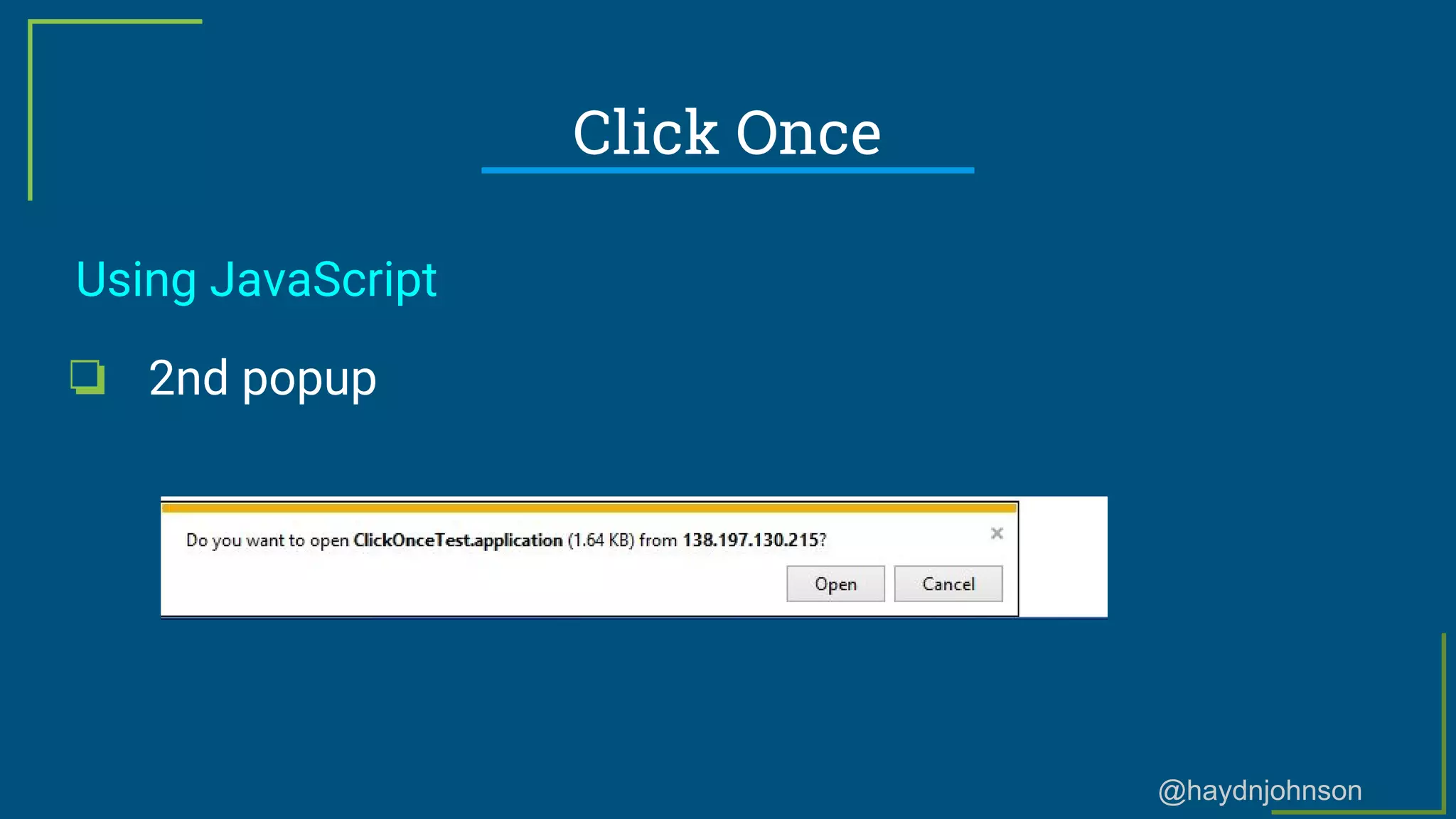 @haydnjohnson
Click Once
Using JavaScript
❏ 2nd popup
 