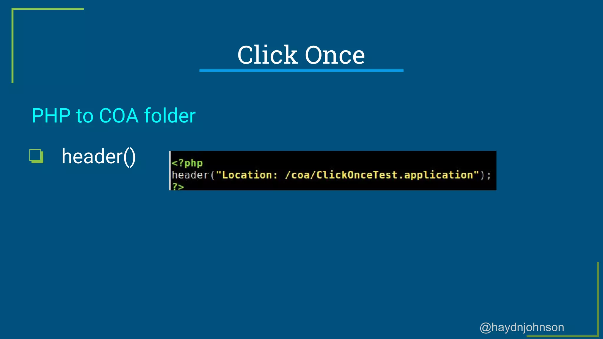 @haydnjohnson
Click Once
PHP to COA folder
❏ header()
 