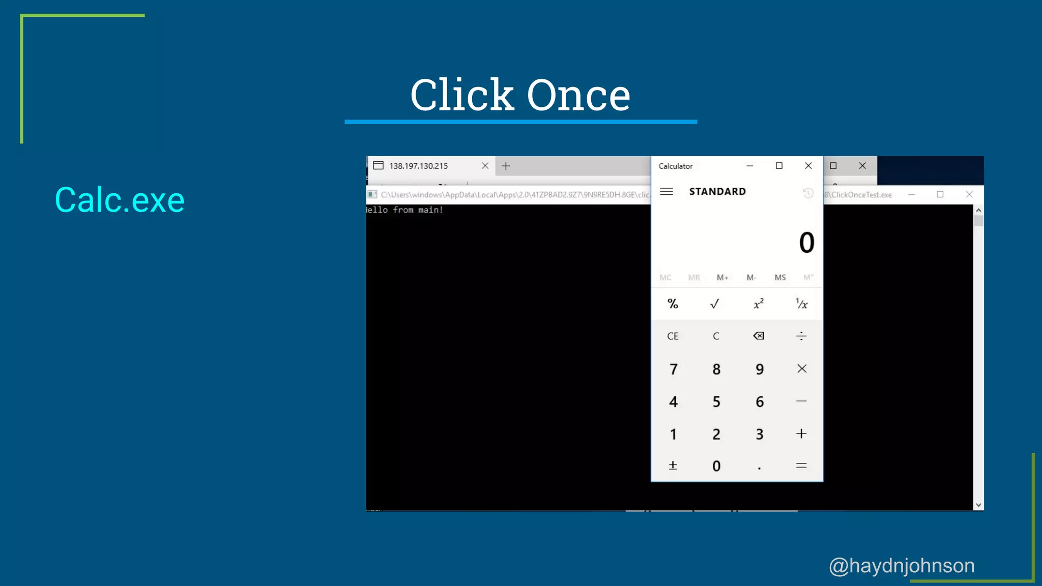 @haydnjohnson
Click Once
Calc.exe
 