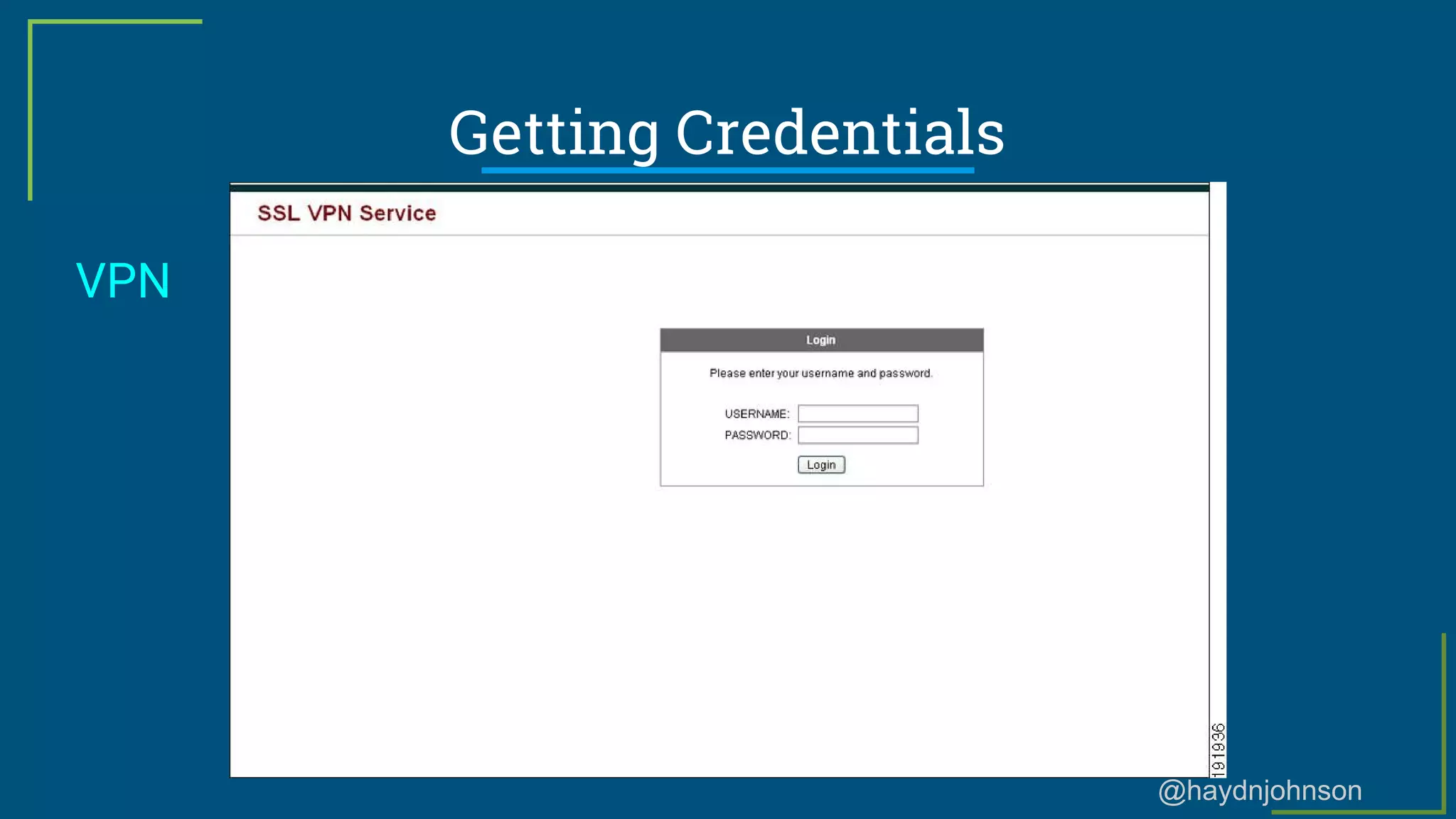 @haydnjohnson
Getting Credentials
VPN
 