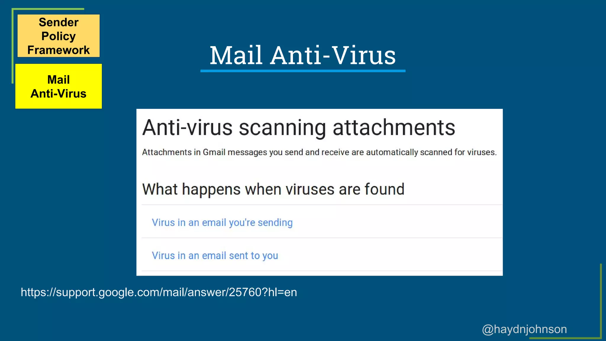 @haydnjohnson
Mail Anti-Virus
Sender
Policy
Framework
Mail
Anti-Virus
https://support.google.com/mail/answer/25760?hl=en
 