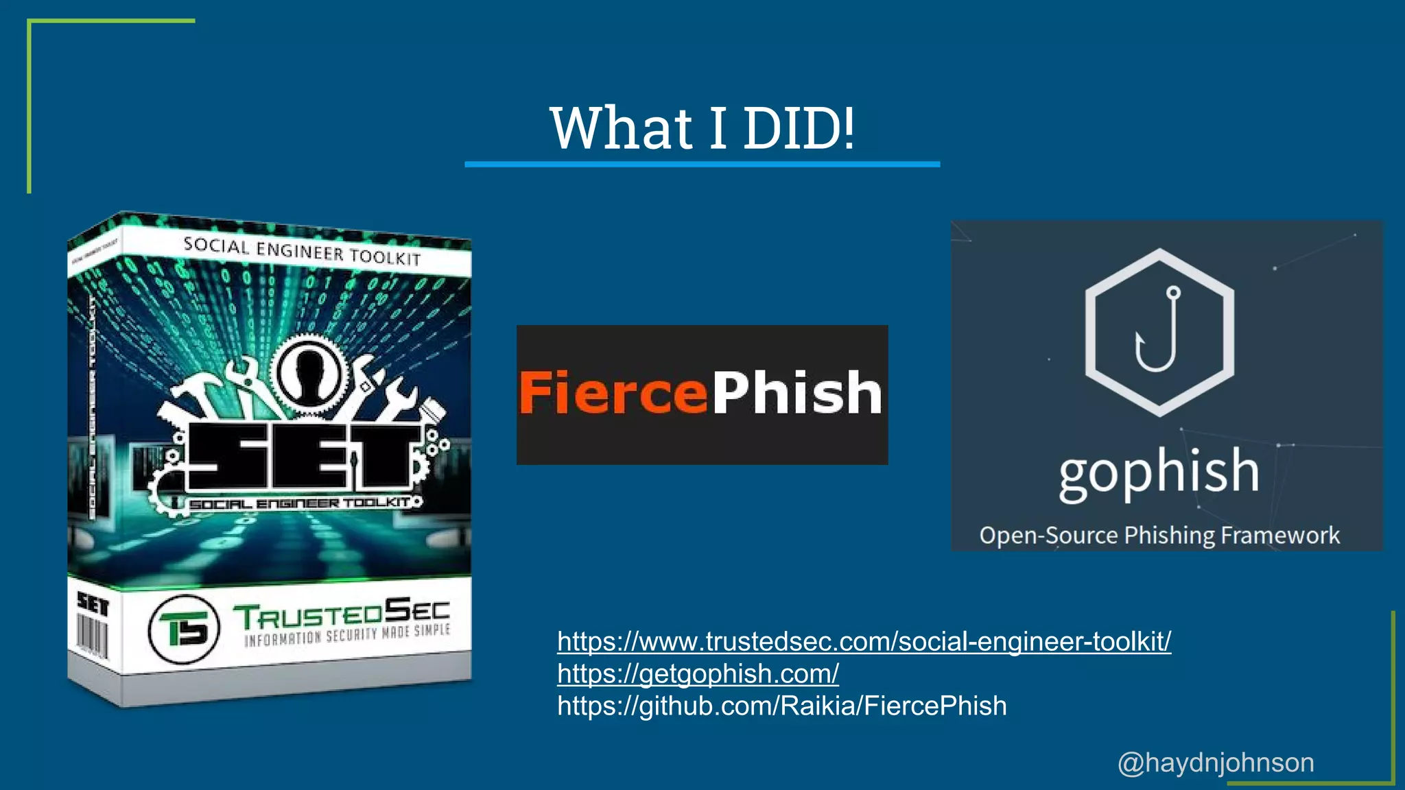 @haydnjohnson
What I DID!
https://www.trustedsec.com/social-engineer-toolkit/
https://getgophish.com/
https://github.com/Raikia/FiercePhish
 