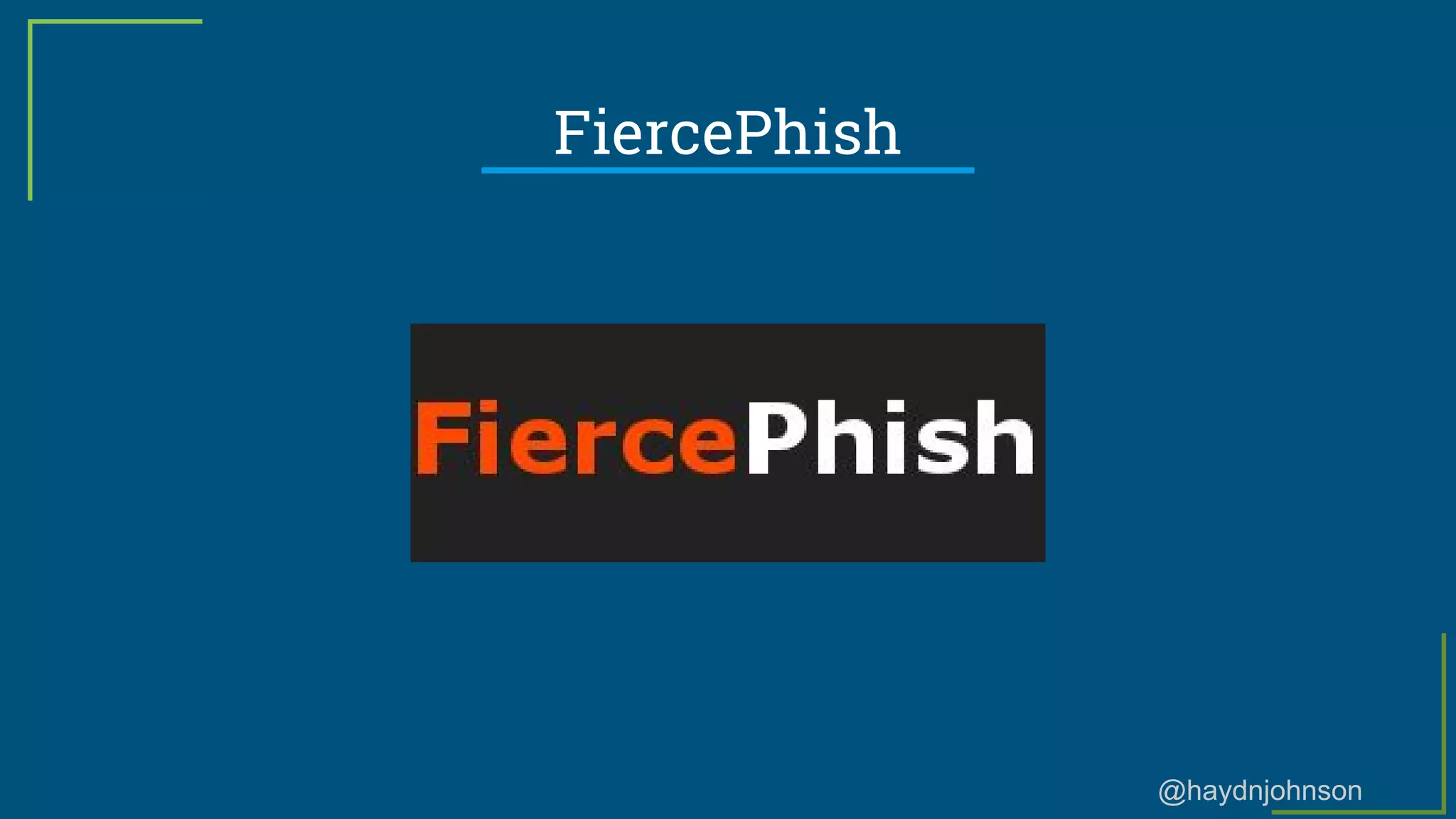 @haydnjohnson
FiercePhish
 
