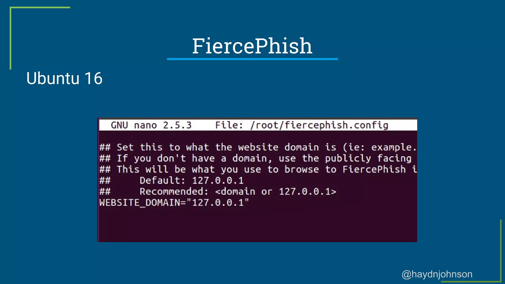 @haydnjohnson
FiercePhish
Ubuntu 16
 