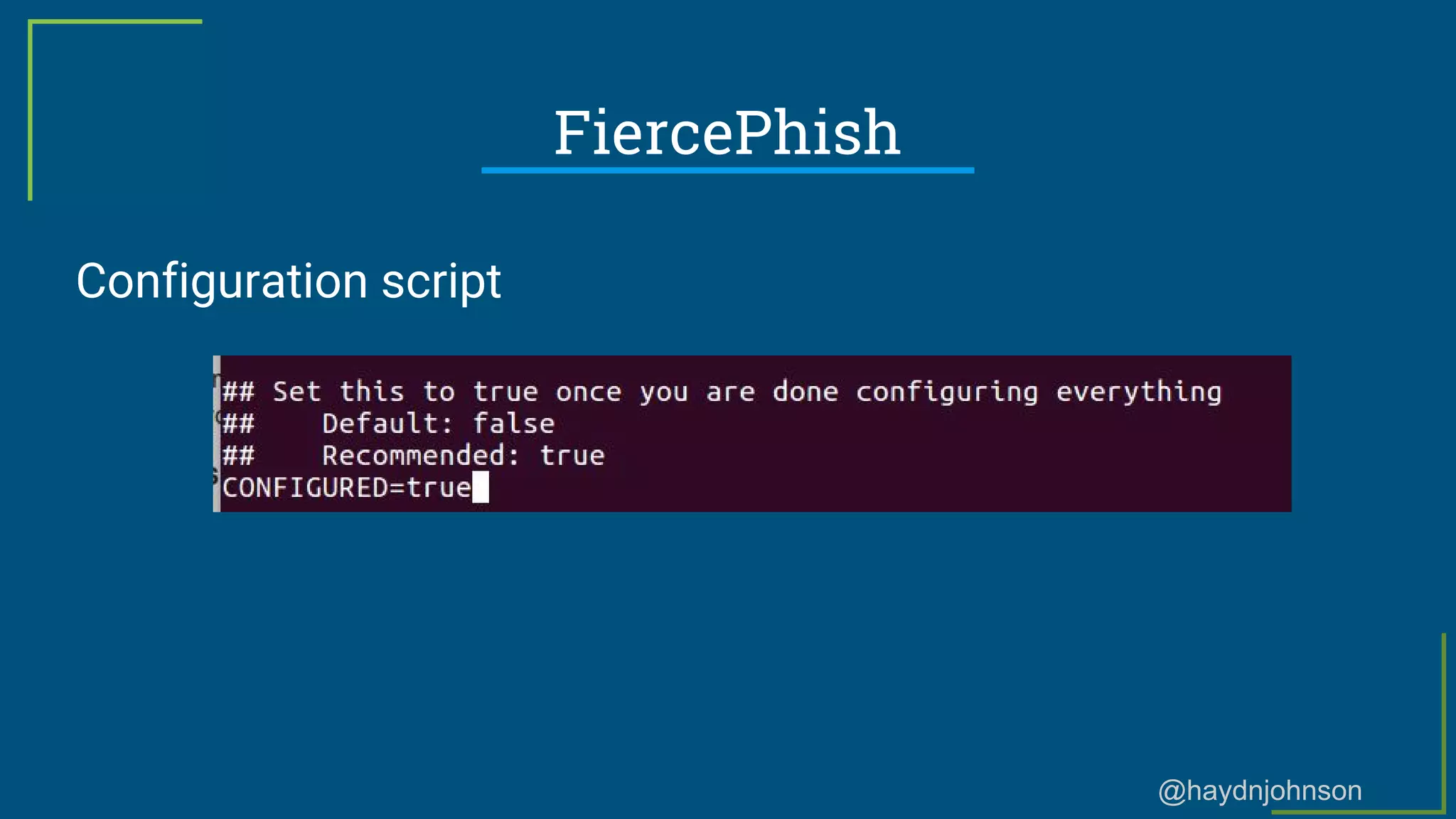 @haydnjohnson
FiercePhish
Configuration script
 