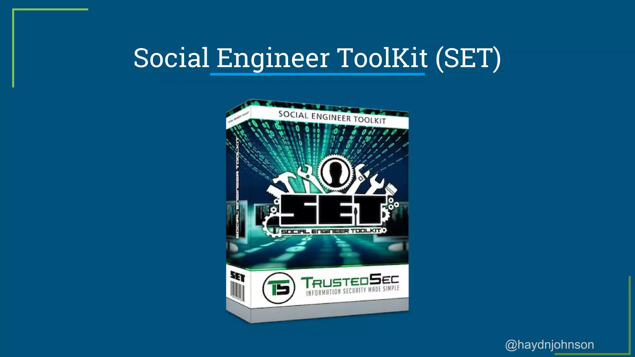 @haydnjohnson
Social Engineer ToolKit (SET)
 