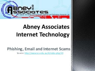 Phishing, Email and Internet Scams
     Source: http://www.scu.edu.au/it/index.php/20
 
