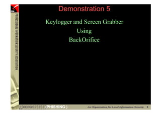 Demonstration 5
     Keylogger and Screen Grabber
                Using
             BackOrifice




90   (PHISHING )
 