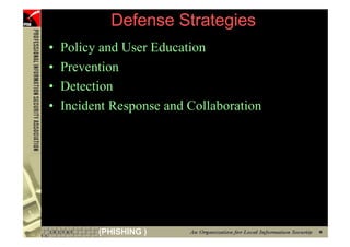 Defense Strategies
     •   Policy and User Education
     •   Prevention
     •   Detection
     •   Incident Response and Collaboration




97             (PHISHING )
 