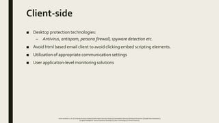 Client-side
■ Desktop protection technologies:
– Antivirus, antispam, persona firewall, spyware detection etc.
■ Avoid htm...