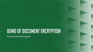 DEMO OF DOCUMENT ENCRYPTION
Pray to the demo gods
 