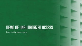 DEMO OF UNAUTHORIZED ACCESS
Pray to the demo gods
 