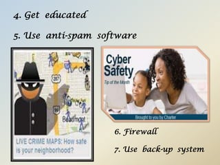 4. Get educated
5. Use anti-spam software
6. Firewall
7. Use back-up system
 