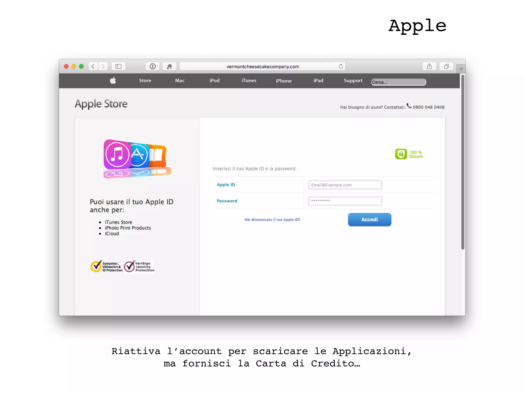 Apple
Riattiva l’account per scaricare le Applicazioni,
ma fornisci la Carta di Credito…
 