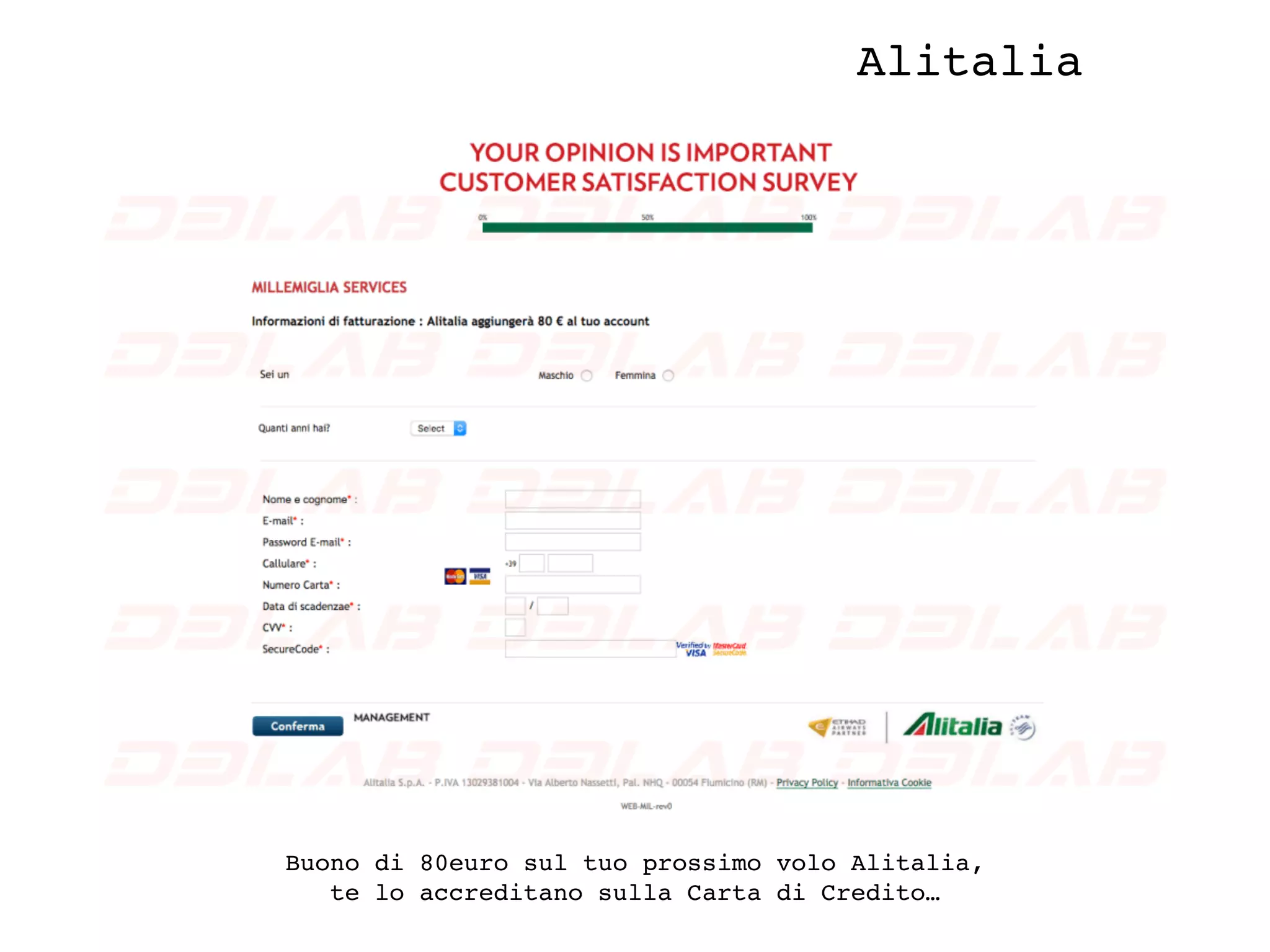 Alitalia
Buono di 80euro sul tuo prossimo volo Alitalia,
te lo accreditano sulla Carta di Credito…
 