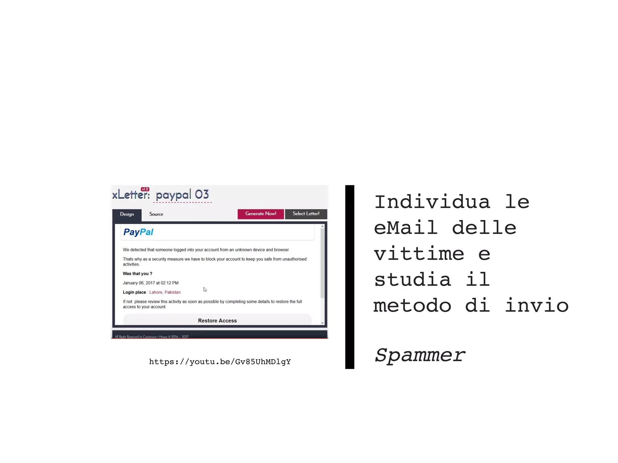 https://youtu.be/Gv85UhMDlgY
Individua le
eMail delle
vittime e
studia il
metodo di invio
Spammer
 