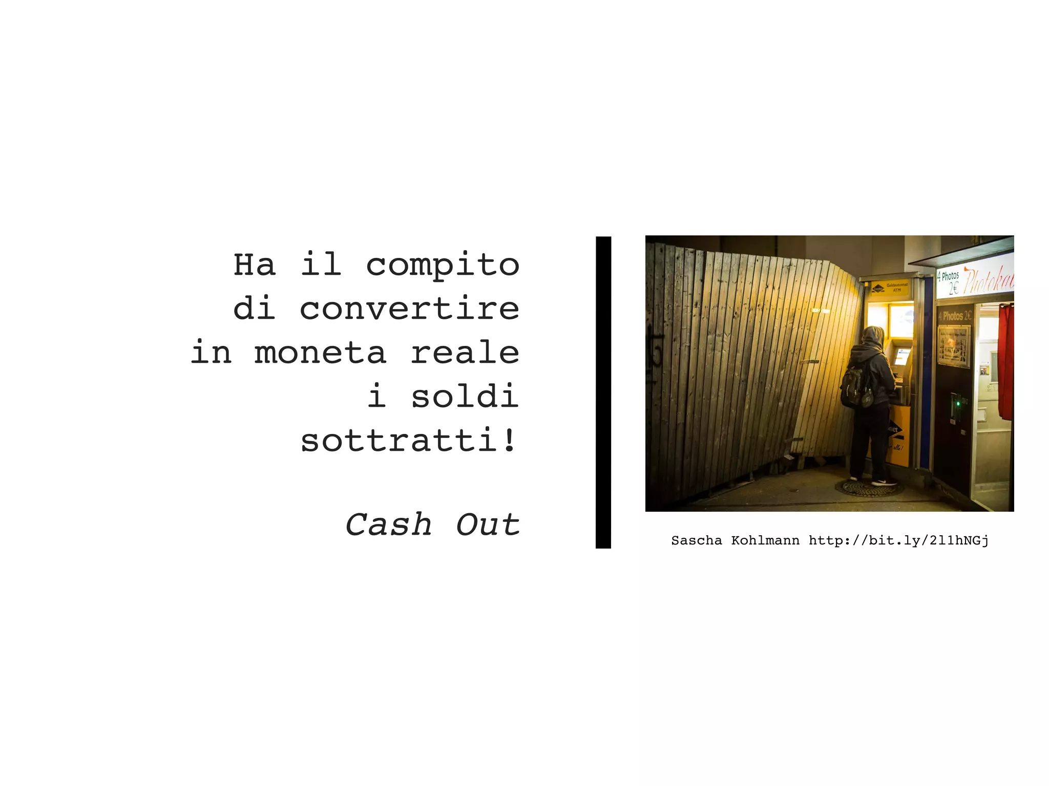 Ha il compito
di convertire
in moneta reale
i soldi
sottratti!
Cash Out Sascha Kohlmann http://bit.ly/2l1hNGj
 