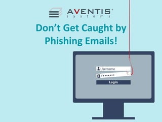 Don’t Get Caught by
Phishing Emails!
 