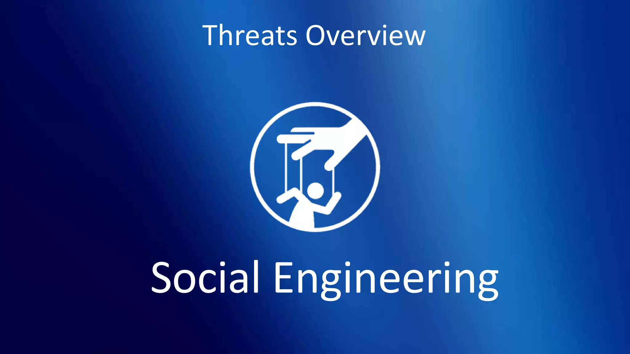 Threats Overview
Social Engineering
 