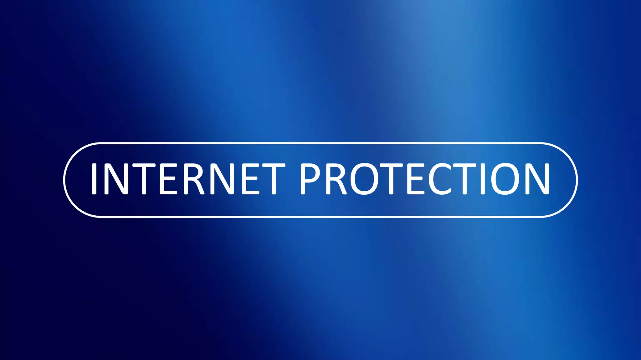 INTERNET PROTECTION
 